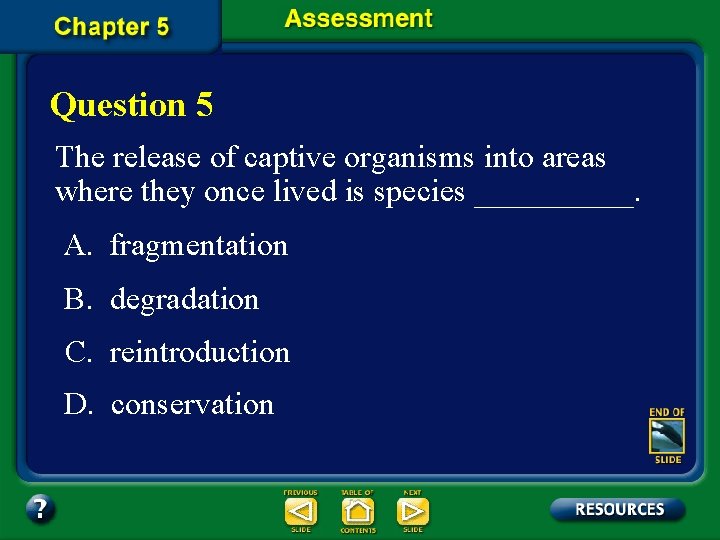 Question 5 The release of captive organisms into areas where they once lived is