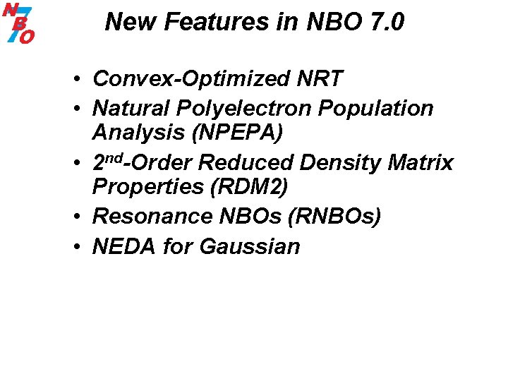 New Features in NBO 7. 0 • Convex-Optimized NRT • Natural Polyelectron Population Analysis