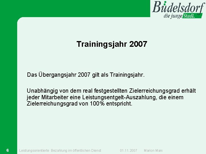 Trainingsjahr 2007 Das Übergangsjahr 2007 gilt als Trainingsjahr. Unabhängig von dem real festgestellten Zielerreichungsgrad