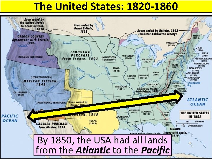 The United States: 1820 -1860 By 1850, the USA had all lands from the