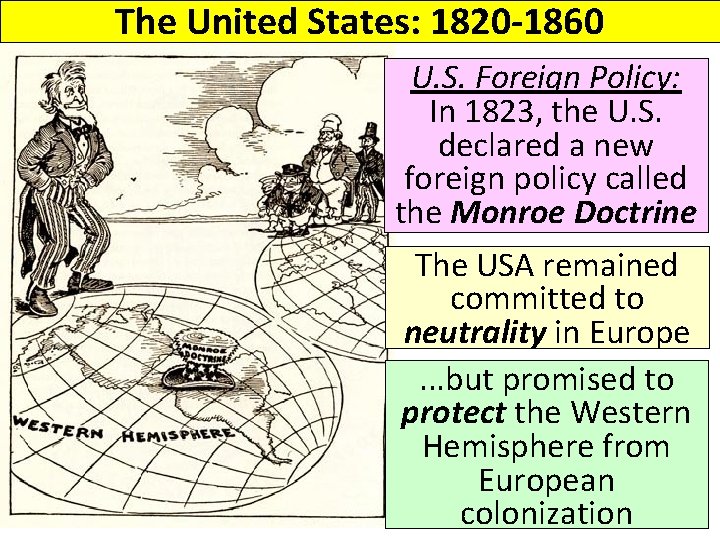 The United States: 1820 -1860 U. S. Foreign Policy: In 1823, the U. S.