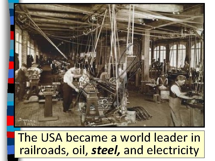 The USA became a world leader in railroads, oil, steel, and electricity 