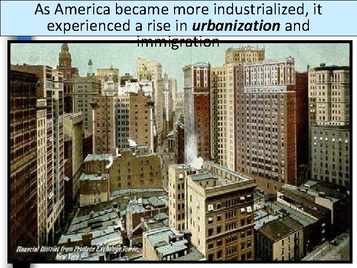 As America became more industrialized, it experienced a rise in urbanization and immigration 