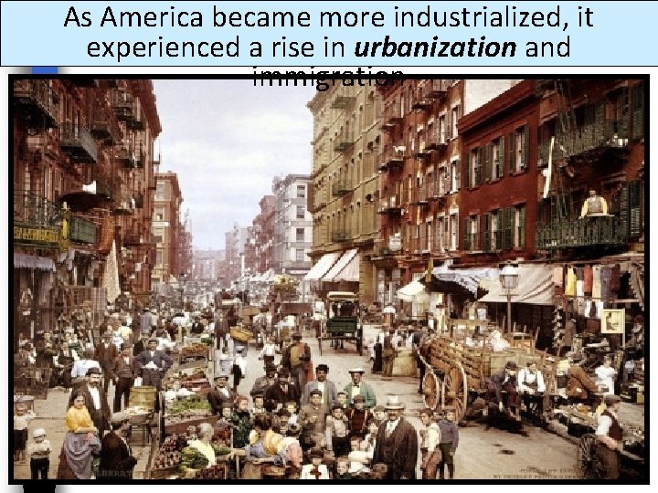 As America became more industrialized, it experienced a rise in urbanization and immigration 