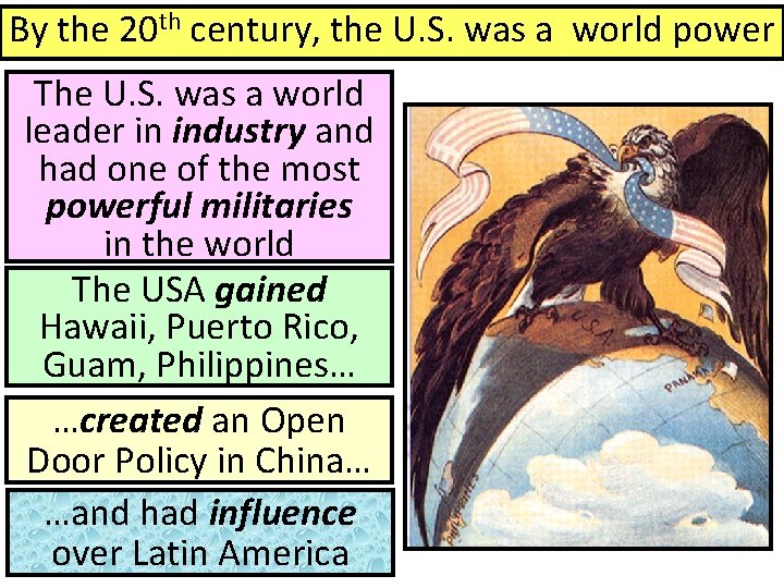 By the 20 th century, the U. S. was a world power The U.