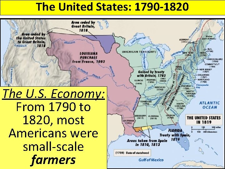 The United States: 1790 -1820 The U. S. Economy: From 1790 to 1820, most