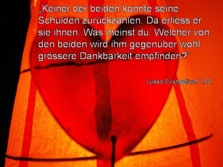 „Keiner der beiden konnte seine Schulden zurückzahlen. Da erliess er sie ihnen. Was meinst