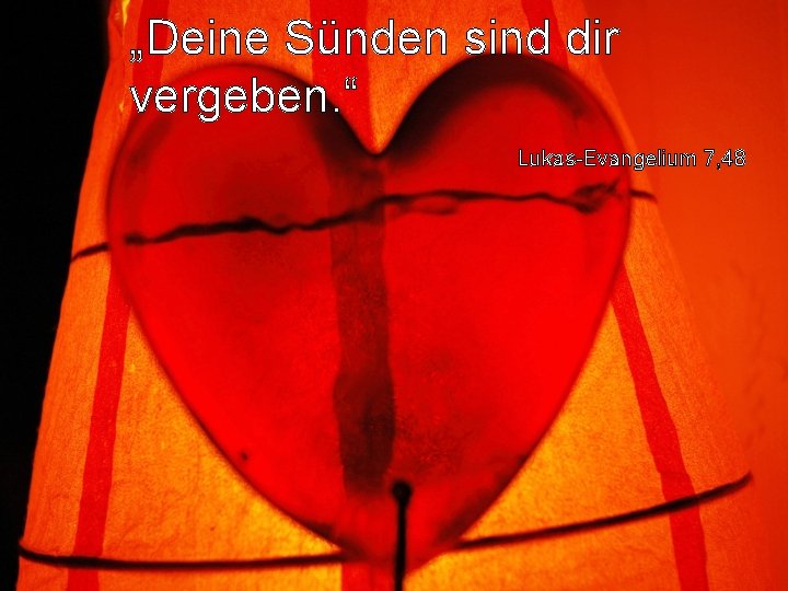 „Deine Sünden sind dir vergeben. “ Lukas-Evangelium 7, 48 
