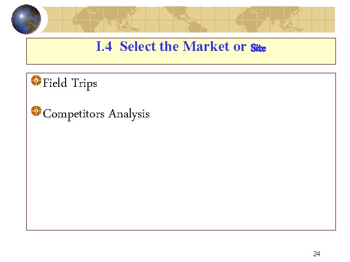 I. 4 Select the Market or Site Field Trips Competitors Analysis 24 