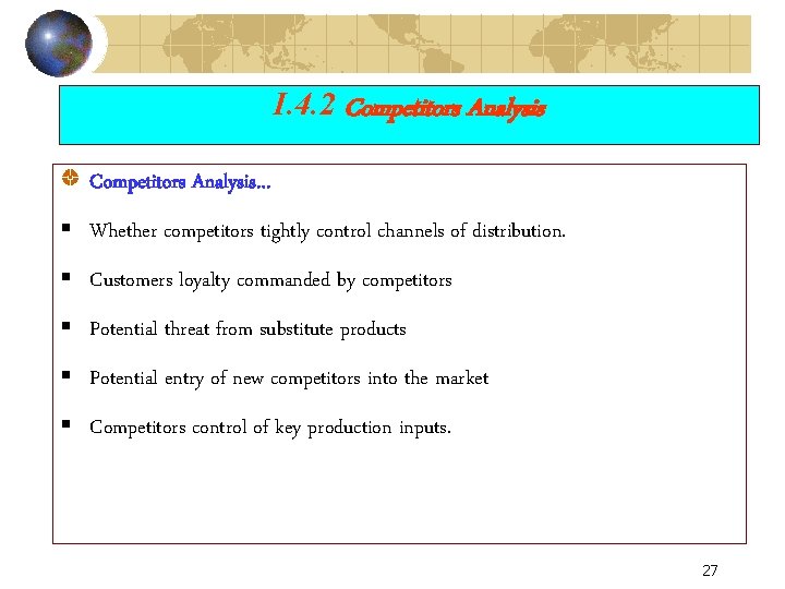 I. 4. 2 Competitors Analysis… § Whether competitors tightly control channels of distribution. §