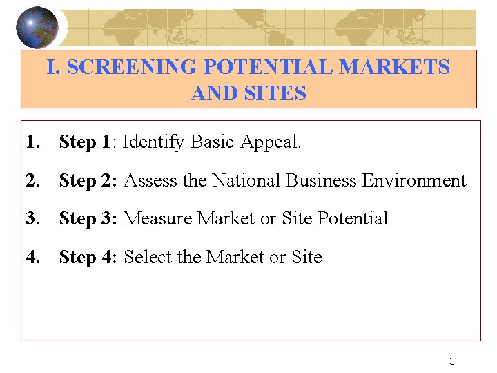 I. SCREENING POTENTIAL MARKETS AND SITES 1. Step 1: Identify Basic Appeal. 2. Step