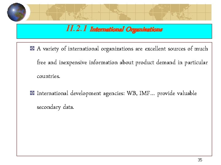 II. 2. 1 International Organizations A variety of international organizations are excellent sources of