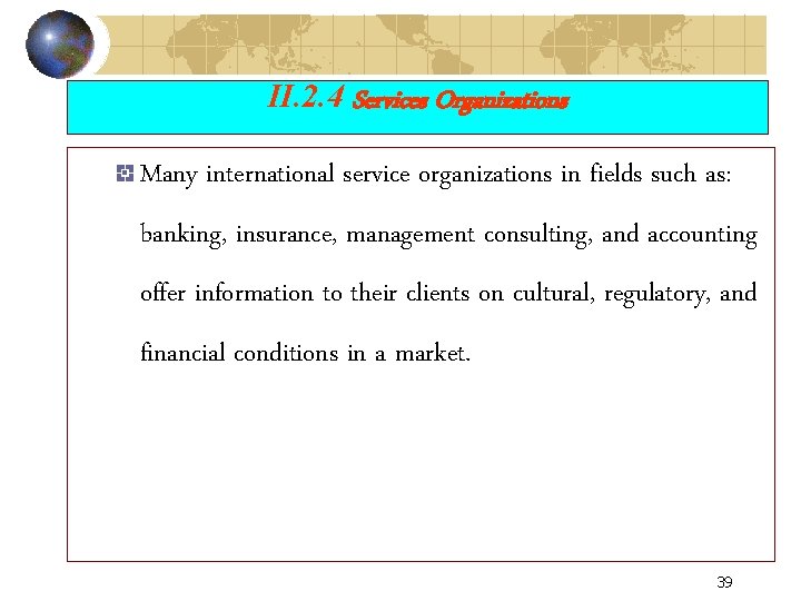 II. 2. 4 Services Organizations Many international service organizations in fields such as: banking,