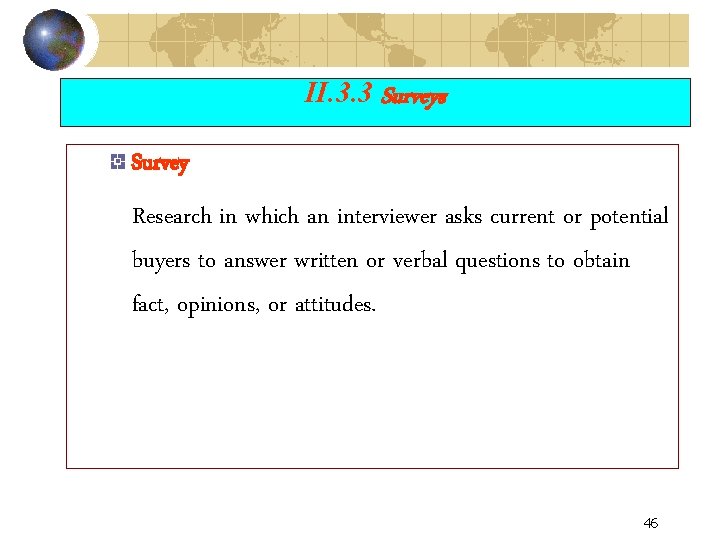 II. 3. 3 Surveys Survey Research in which an interviewer asks current or potential