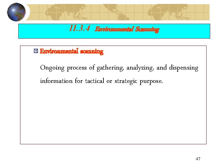 II. 3. 4 Environmental Scanning Environmental scanning Ongoing process of gathering, analyzing, and dispensing