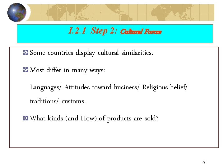 I. 2. 1 Step 2: Cultural Forces Some countries display cultural similarities. Most differ