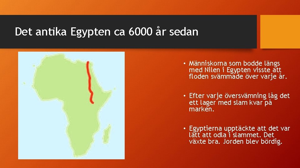 Det antika Egypten ca 6000 år sedan • Människorna som bodde längs med Nilen