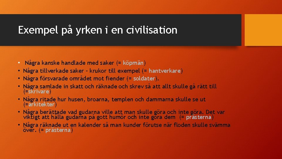 Exempel på yrken i en civilisation Några kanske handlade med saker (= köpmän) Några