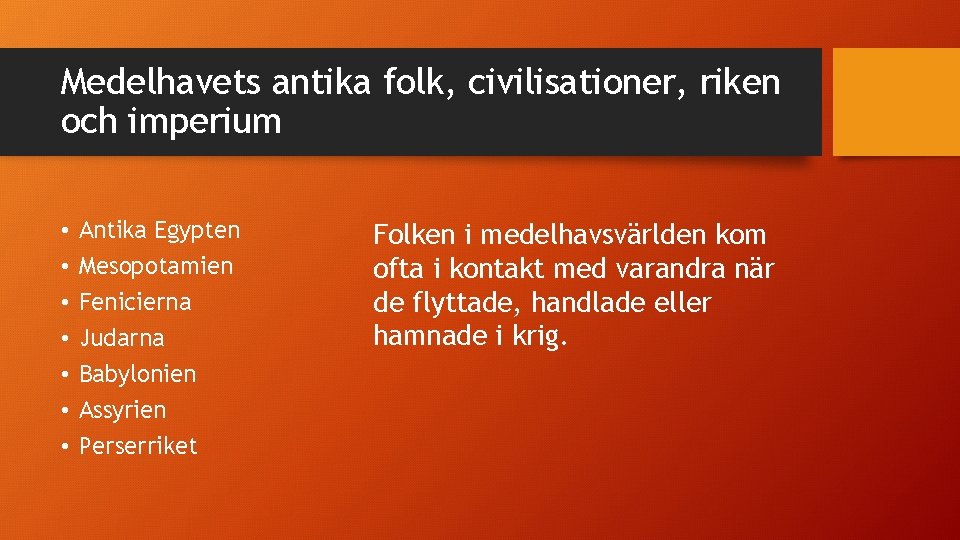 Medelhavets antika folk, civilisationer, riken och imperium • • Antika Egypten Mesopotamien Fenicierna Judarna