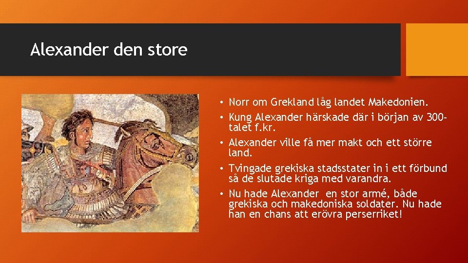 Alexander den store • Norr om Grekland låg landet Makedonien. • Kung Alexander härskade