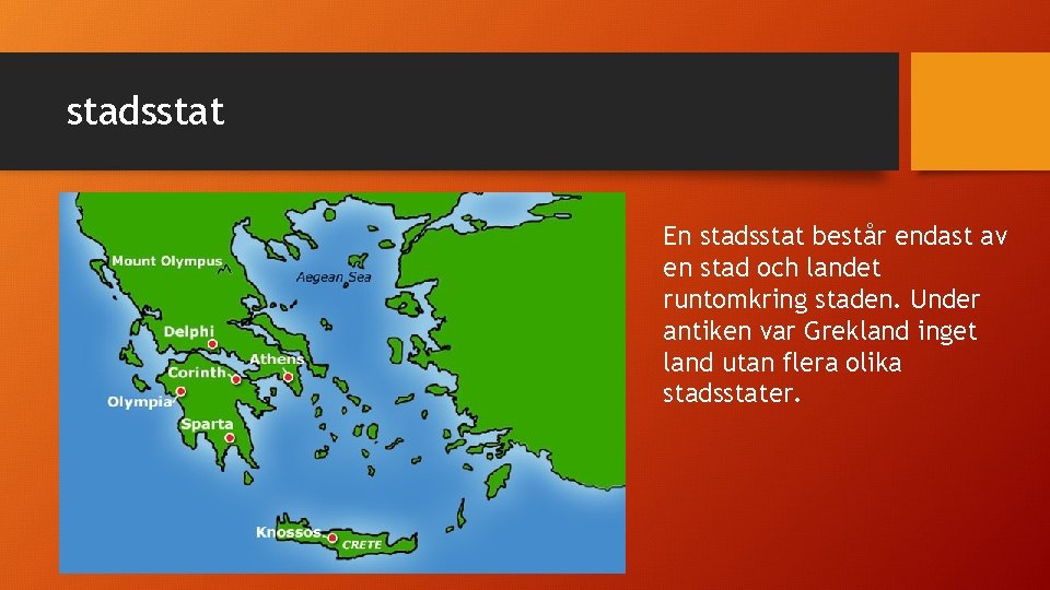 stadsstat En stadsstat består endast av en stad och landet runtomkring staden. Under antiken