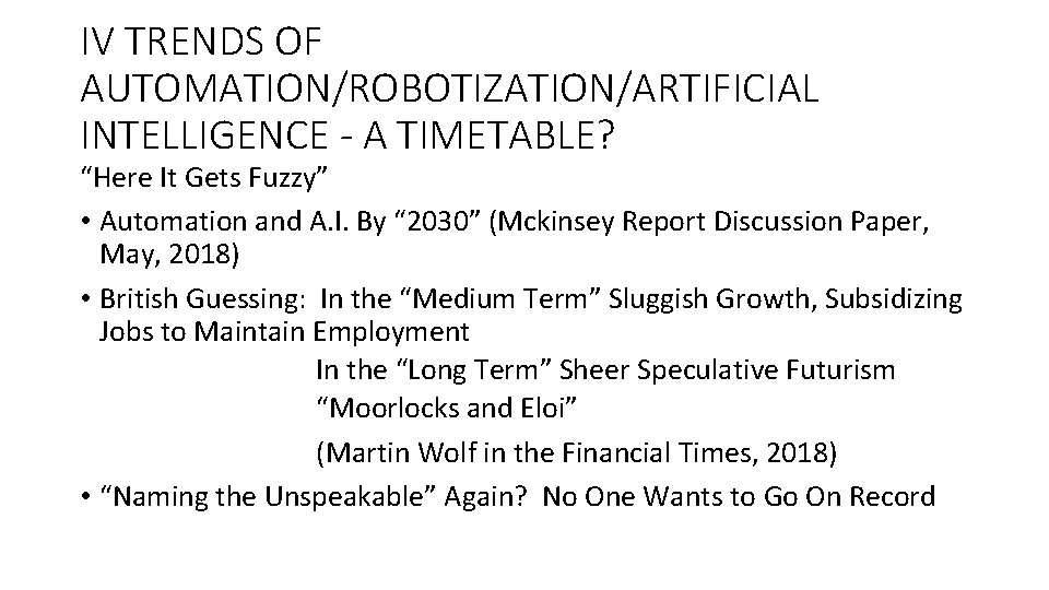 IV TRENDS OF AUTOMATION/ROBOTIZATION/ARTIFICIAL INTELLIGENCE - A TIMETABLE? “Here It Gets Fuzzy” • Automation