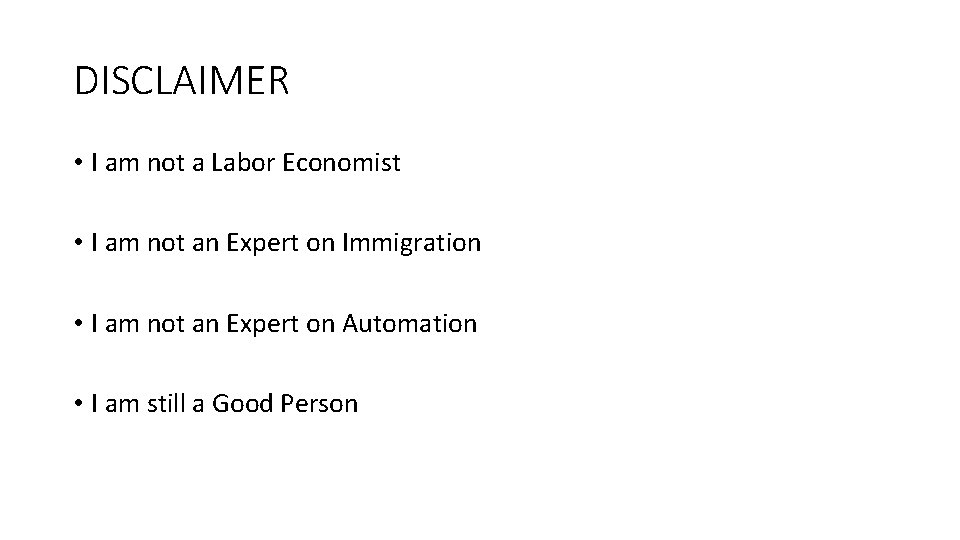 DISCLAIMER • I am not a Labor Economist • I am not an Expert