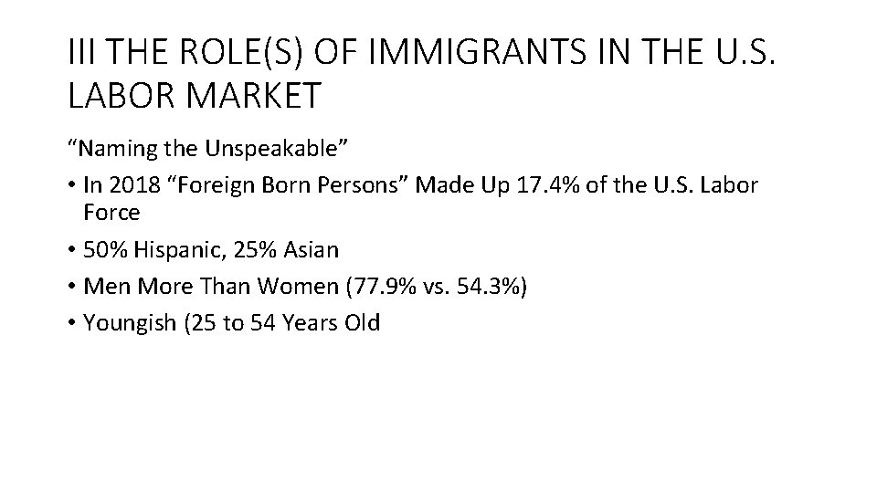 III THE ROLE(S) OF IMMIGRANTS IN THE U. S. LABOR MARKET “Naming the Unspeakable”