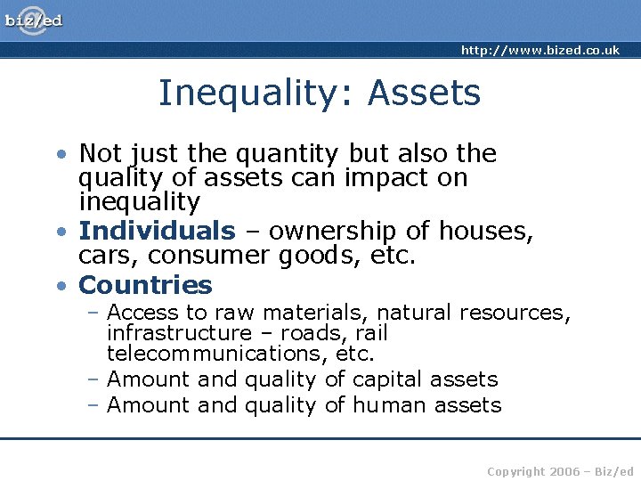 http: //www. bized. co. uk Inequality: Assets • Not just the quantity but also