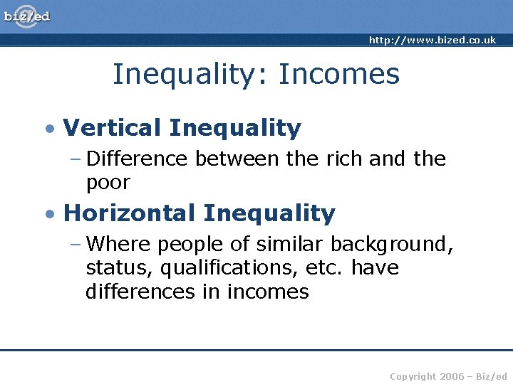 http: //www. bized. co. uk Inequality: Incomes • Vertical Inequality – Difference between the