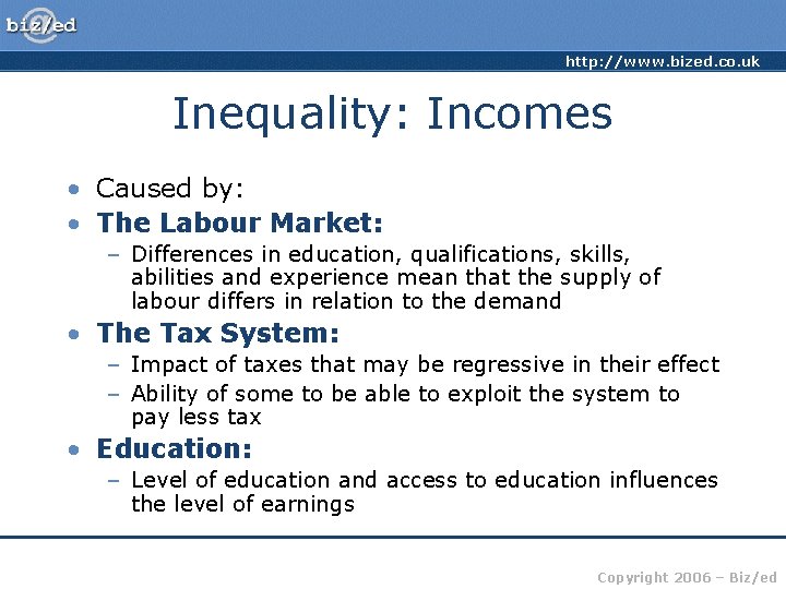 http: //www. bized. co. uk Inequality: Incomes • Caused by: • The Labour Market: