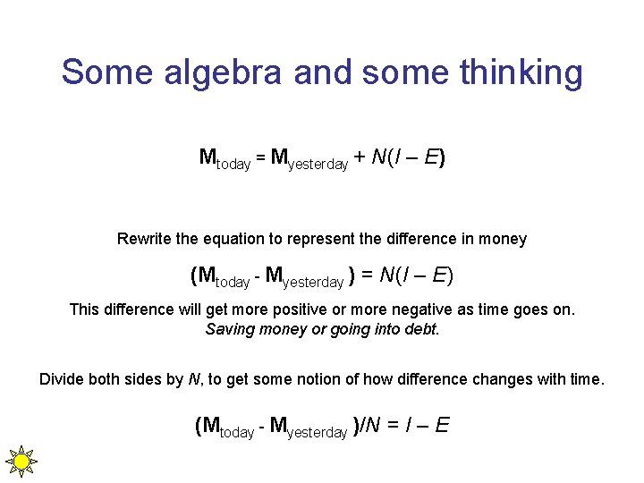 Some algebra and some thinking Mtoday = Myesterday + N(I – E) Rewrite the