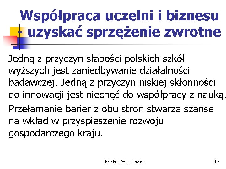 Współpraca uczelni i biznesu - uzyskać sprzężenie zwrotne Jedną z przyczyn słabości polskich szkół