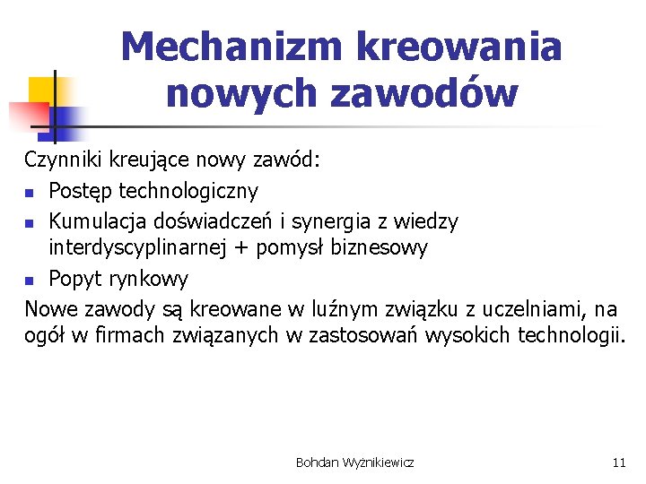 Mechanizm kreowania nowych zawodów Czynniki kreujące nowy zawód: n Postęp technologiczny n Kumulacja doświadczeń