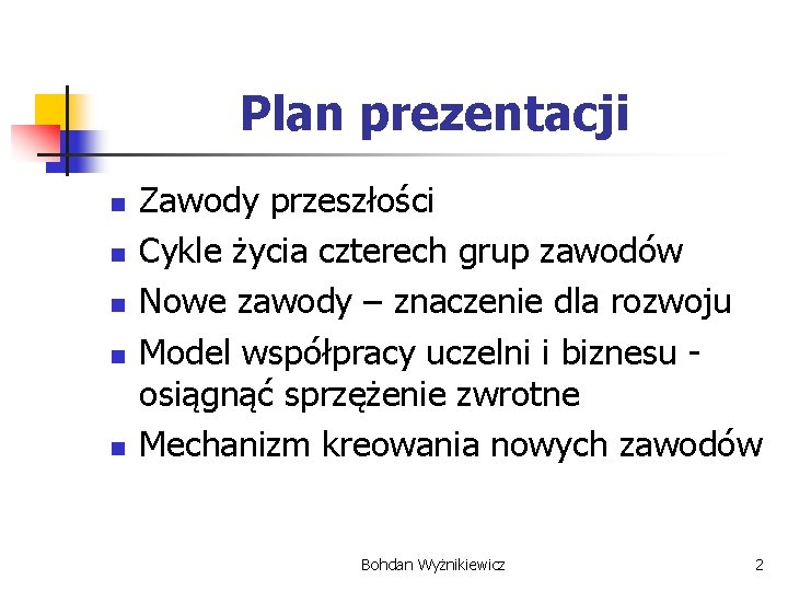 Plan prezentacji n n n Zawody przeszłości Cykle życia czterech grup zawodów Nowe zawody