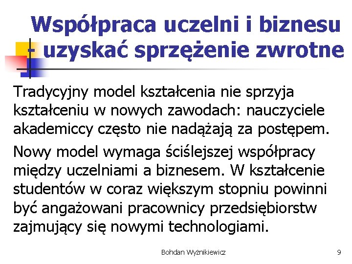 Współpraca uczelni i biznesu - uzyskać sprzężenie zwrotne Tradycyjny model kształcenia nie sprzyja kształceniu