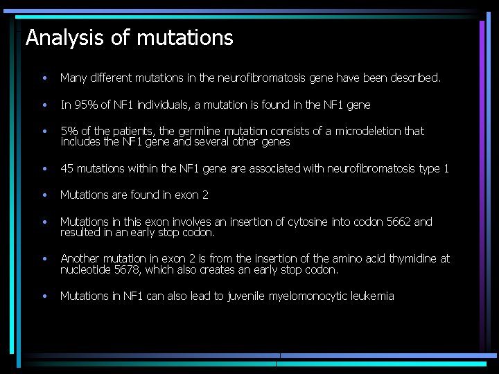 Analysis of mutations • Many different mutations in the neurofibromatosis gene have been described.
