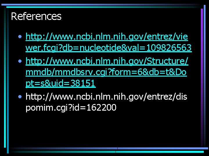 References • http: //www. ncbi. nlm. nih. gov/entrez/vie wer. fcgi? db=nucleotide&val=109826563 • http: //www.