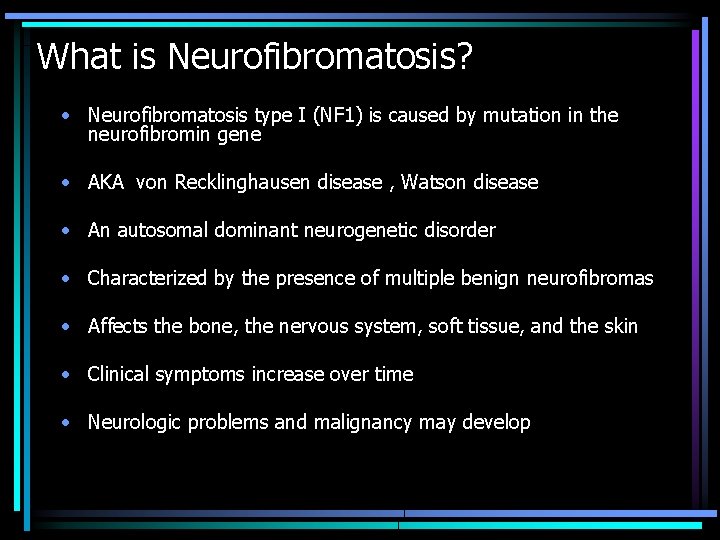 What is Neurofibromatosis? • Neurofibromatosis type I (NF 1) is caused by mutation in