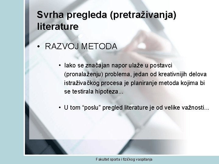 Svrha pregleda (pretraživanja) literature • RAZVOJ METODA • Iako se značajan napor ulaže u