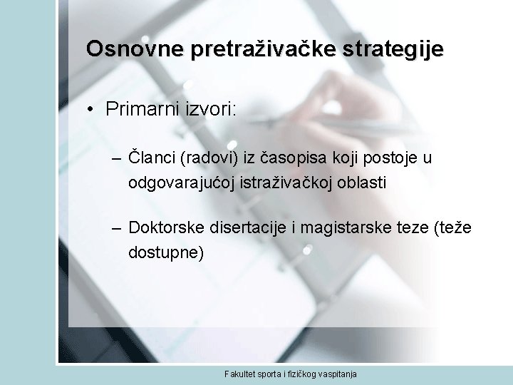 Osnovne pretraživačke strategije • Primarni izvori: – Članci (radovi) iz časopisa koji postoje u