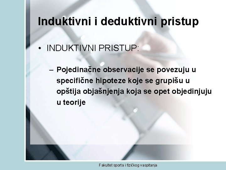 Induktivni i deduktivni pristup • INDUKTIVNI PRISTUP: INDUKTIVNI PRISTUP – Pojedinačne observacije se povezuju