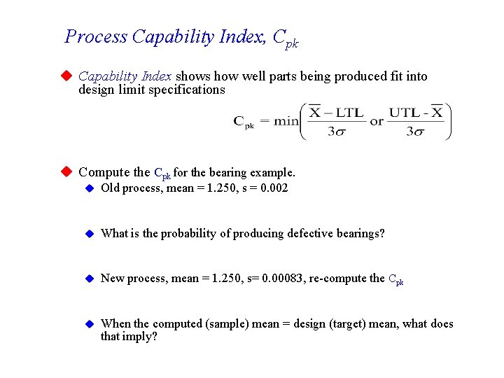 Process Capability Index, Cpk u Capability Index shows how well parts being produced fit