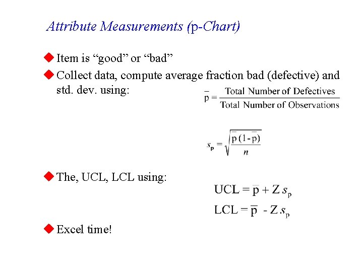Attribute Measurements (p-Chart) u Item is “good” or “bad” u Collect data, compute average