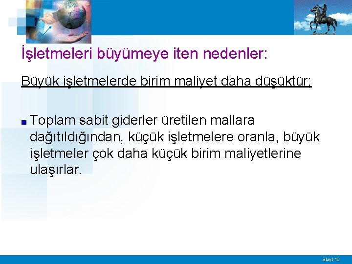 İşletmeleri büyümeye iten nedenler: Büyük işletmelerde birim maliyet daha düşüktür; ■ Toplam sabit giderler