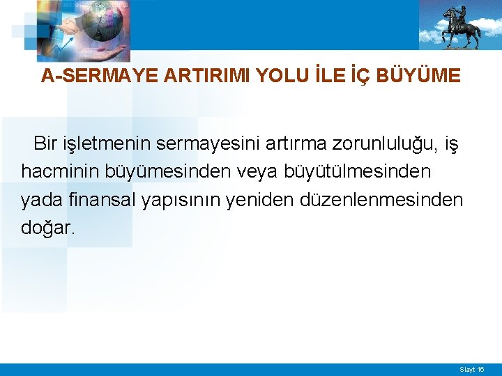 A-SERMAYE ARTIRIMI YOLU İLE İÇ BÜYÜME Bir işletmenin sermayesini artırma zorunluluğu, iş hacminin büyümesinden