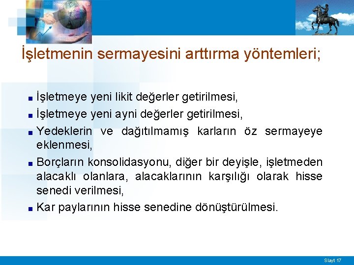 İşletmenin sermayesini arttırma yöntemleri; İşletmeye yeni likit değerler getirilmesi, ■ İşletmeye yeni ayni değerler