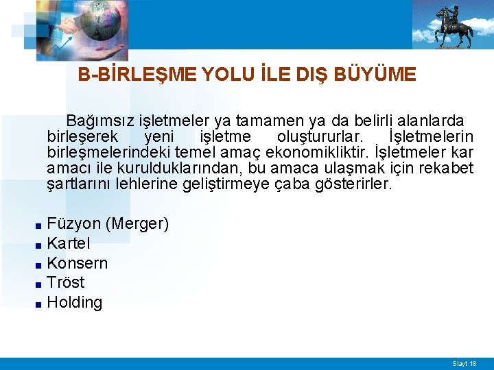 B-BİRLEŞME YOLU İLE DIŞ BÜYÜME Bağımsız işletmeler ya tamamen ya da belirli alanlarda birleşerek