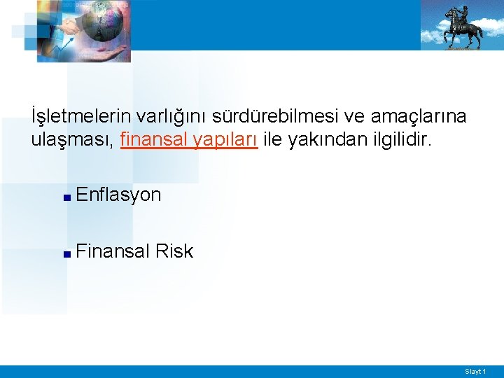 İşletmelerin varlığını sürdürebilmesi ve amaçlarına ulaşması, finansal yapıları ile yakından ilgilidir. ■ Enflasyon ■