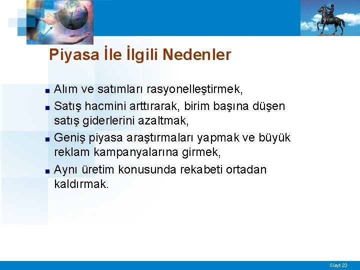 Piyasa İle İlgili Nedenler ■ ■ Alım ve satımları rasyonelleştirmek, Satış hacmini arttırarak, birim